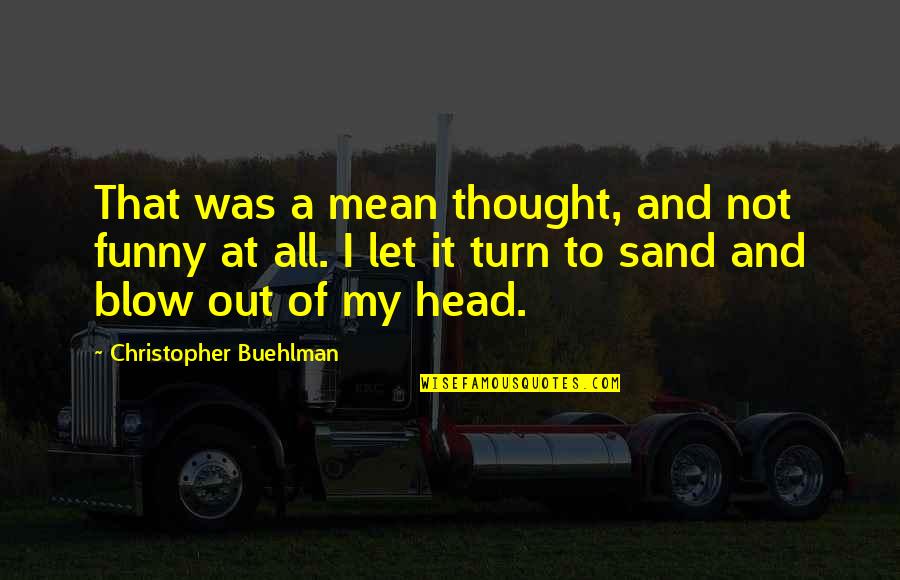 I Just Wanna Hold You Quotes By Christopher Buehlman: That was a mean thought, and not funny