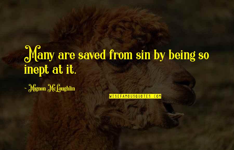 I Just Wanna Hold You Quotes By Mignon McLaughlin: Many are saved from sin by being so