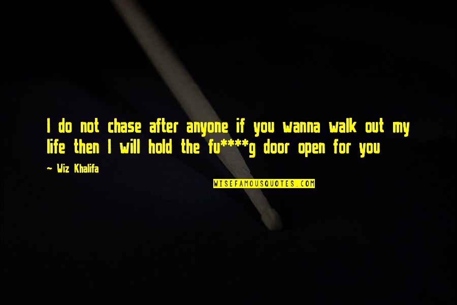 I Just Wanna Hold You Quotes By Wiz Khalifa: I do not chase after anyone if you