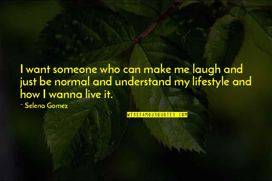 I Just Wanna Laugh Quotes By Selena Gomez: I want someone who can make me laugh