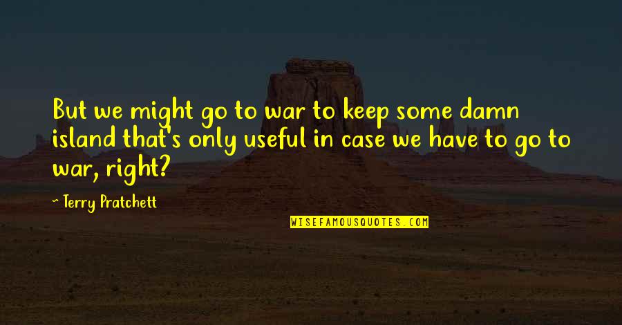 I Just Wanna Laugh Quotes By Terry Pratchett: But we might go to war to keep