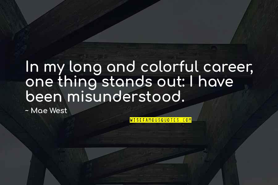 I Just Wanna Leave Quotes By Mae West: In my long and colorful career, one thing