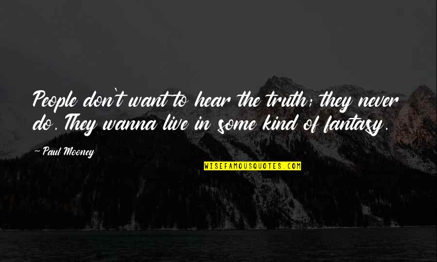 I Just Wanna Live Quotes By Paul Mooney: People don't want to hear the truth; they I Just Wanna Live Quotes By Paul Mooney: People don't want to hear the truth; they