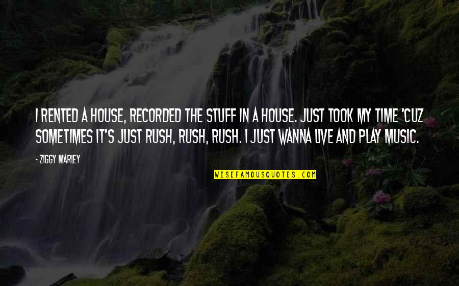 I Just Wanna Live Quotes By Ziggy Marley: I rented a house, recorded the stuff in