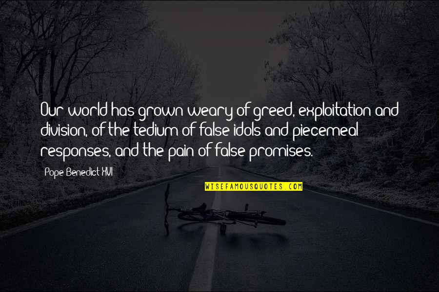 I Just Wanna Make You Smile Quotes By Pope Benedict XVI: Our world has grown weary of greed, exploitation