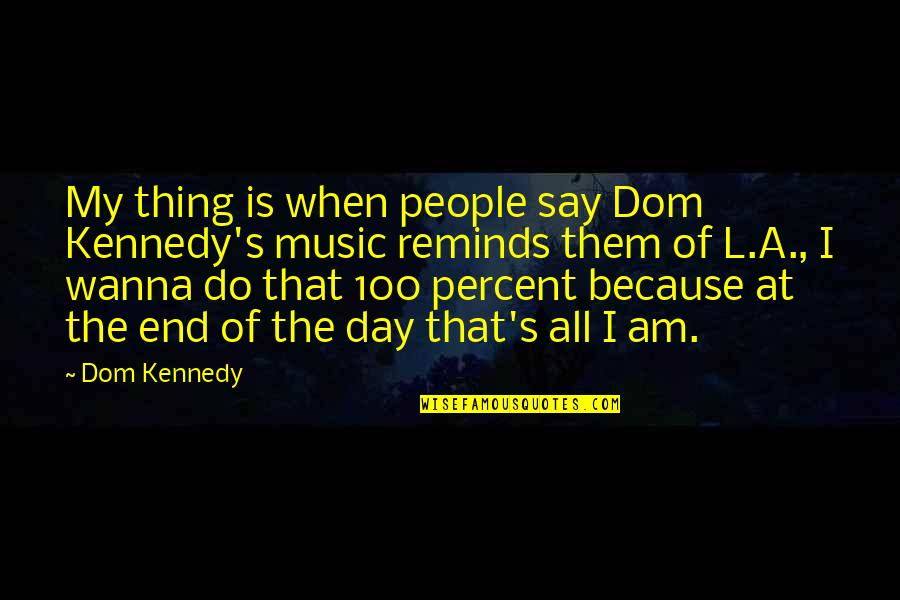 I Just Wanna Say Quotes By Dom Kennedy: My thing is when people say Dom Kennedy's