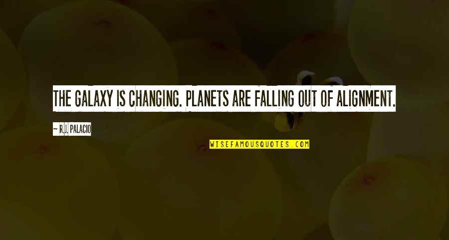 I Just Wanna Scream Quotes By R.J. Palacio: The galaxy is changing. Planets are falling out