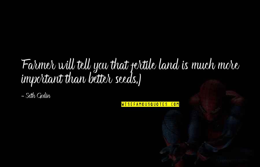 I Just Wanna See You Smile Quotes By Seth Godin: Farmer will tell you that fertile land is