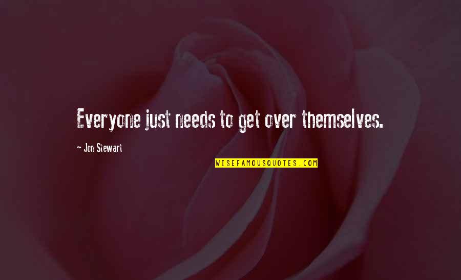 I Just Wanna Smile Quotes By Jon Stewart: Everyone just needs to get over themselves.