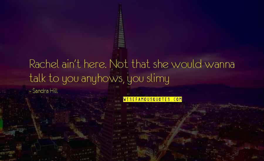 I Just Wanna Talk To You Quotes By Sandra Hill: Rachel ain't here. Not that she would wanna