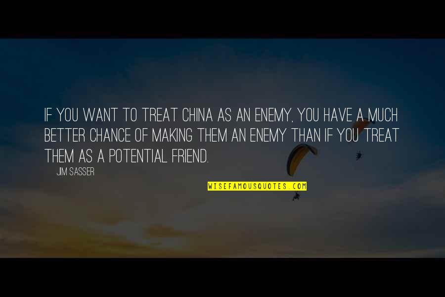 I Just Want A Best Friend Quotes By Jim Sasser: If you want to treat China as an