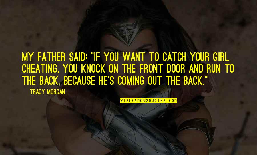 I Just Want A Girl Quotes By Tracy Morgan: My father said: "If you want to catch