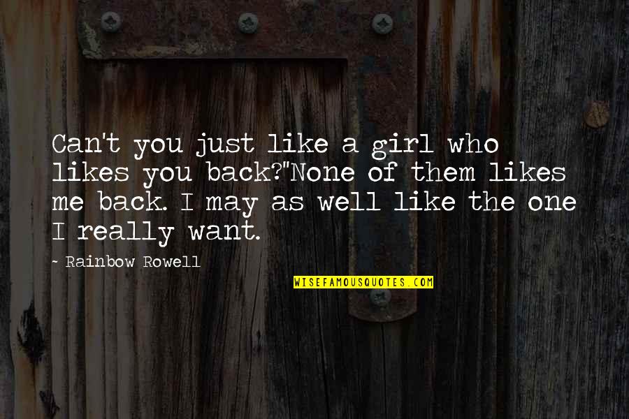 I Just Want A Girl Who Quotes By Rainbow Rowell: Can't you just like a girl who likes