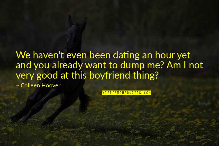 I Just Want A Good Boyfriend Quotes By Colleen Hoover: We haven't even been dating an hour yet
