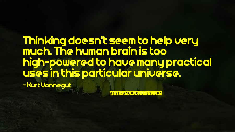 I Just Want A Good Boyfriend Quotes By Kurt Vonnegut: Thinking doesn't seem to help very much. The