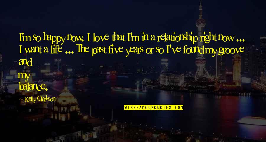 I Just Want A Happy Relationship Quotes By Kelly Clarkson: I'm so happy now. I love that I'm