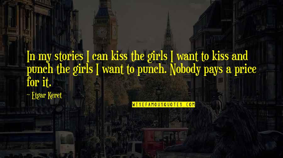 I Just Want A Kiss Quotes By Etgar Keret: In my stories I can kiss the girls