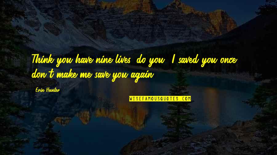 I Just Want A Peaceful Life Quotes By Erin Hunter: Think you have nine lives, do you? I