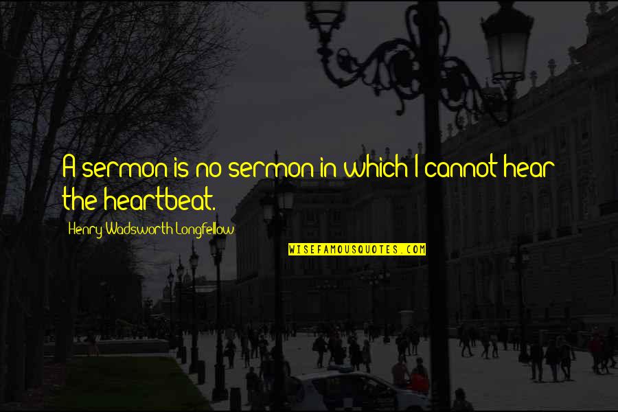 I Just Want A Peaceful Life Quotes By Henry Wadsworth Longfellow: A sermon is no sermon in which I I Just Want A Peaceful Life Quotes By Henry Wadsworth Longfellow: A sermon is no sermon in which I