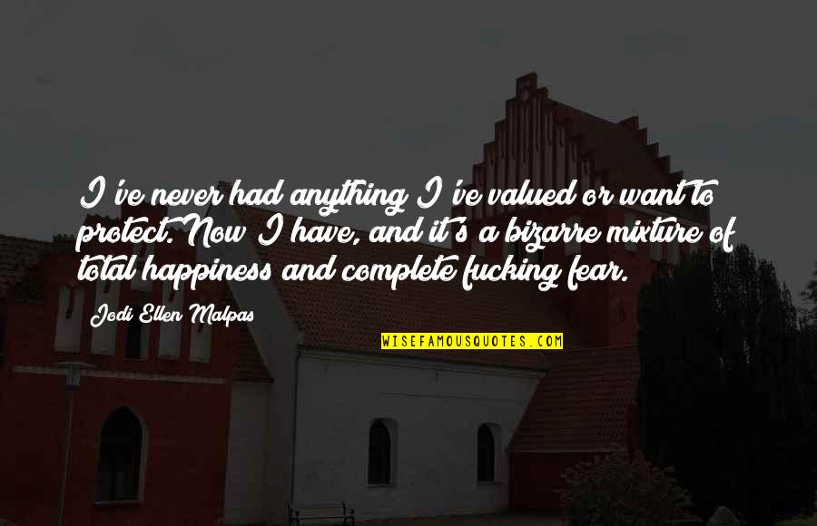 I Just Want Happiness Quotes By Jodi Ellen Malpas: I've never had anything I've valued or want