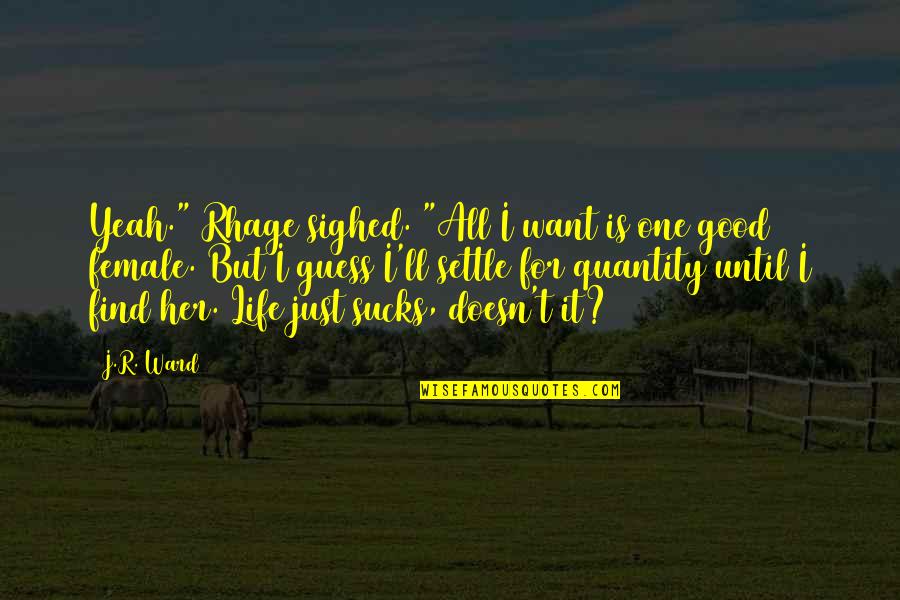 I Just Want Her Quotes By J.R. Ward: Yeah." Rhage sighed. "All I want is one I Just Want Her Quotes By J.R. Ward: Yeah." Rhage sighed. "All I want is one