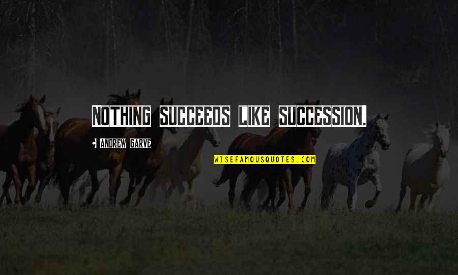 I Just Want Him To Love Me Quotes By Andrew Garve: Nothing succeeds like succession.