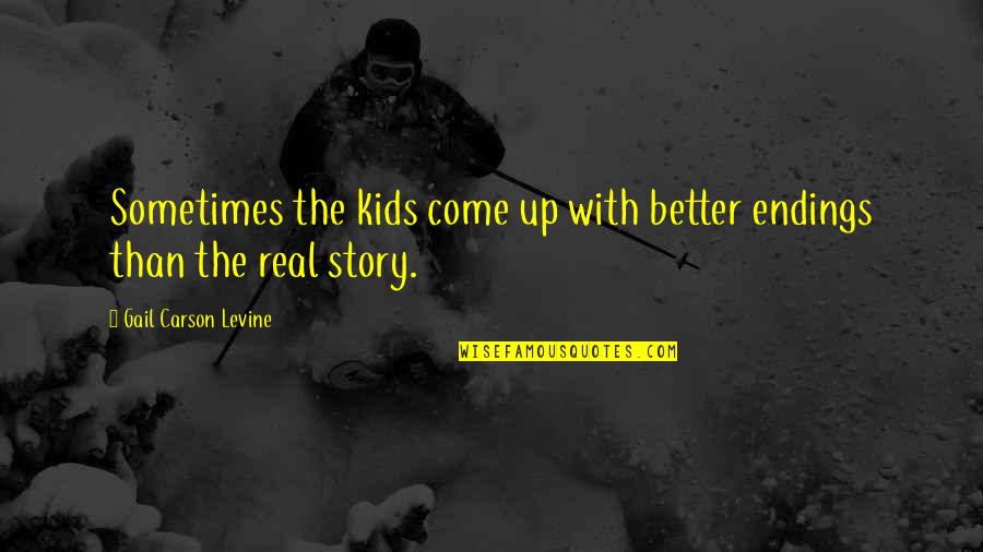 I Just Want Him To Love Me Quotes By Gail Carson Levine: Sometimes the kids come up with better endings