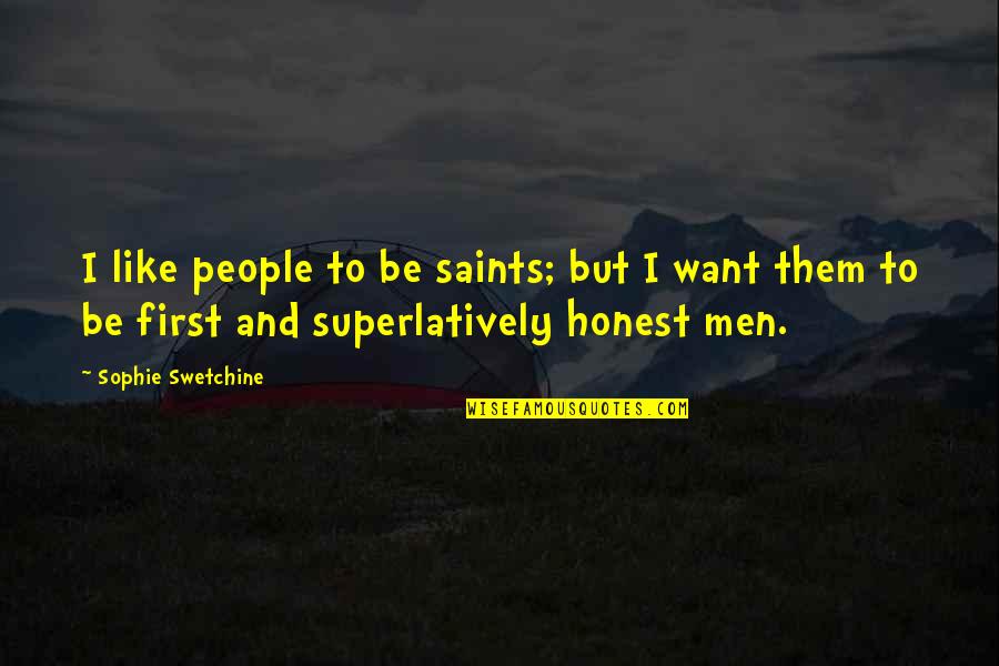 I Just Want Honesty Quotes By Sophie Swetchine: I like people to be saints; but I