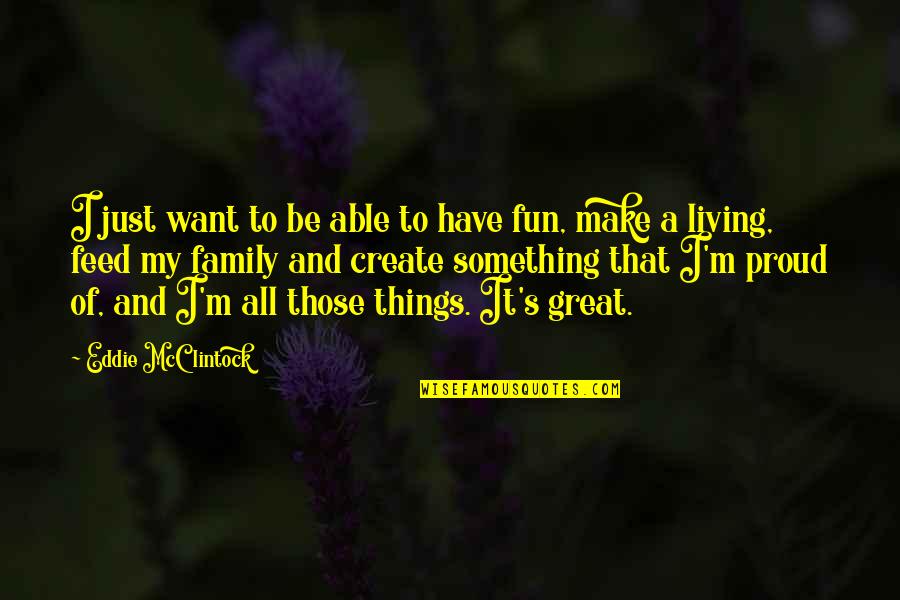I Just Want It All Quotes By Eddie McClintock: I just want to be able to have
