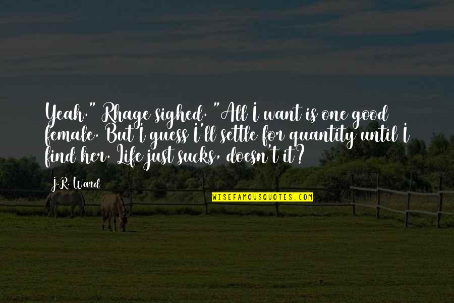 I Just Want It All Quotes By J.R. Ward: Yeah." Rhage sighed. "All I want is one