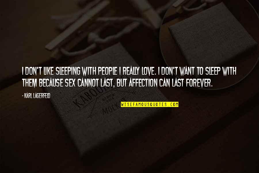 I Just Want Love And Affection Quotes By Karl Lagerfeld: I don't like sleeping with people I really