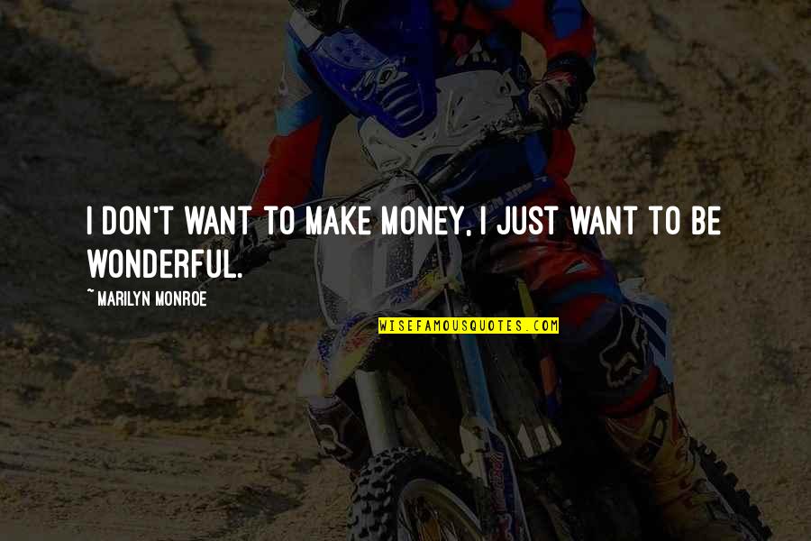 I Just Want Money Quotes By Marilyn Monroe: I don't want to make money, I just I Just Want Money Quotes By Marilyn Monroe: I don't want to make money, I just