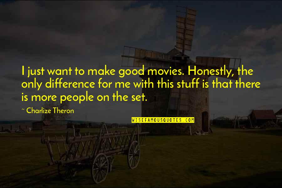 I Just Want More Quotes By Charlize Theron: I just want to make good movies. Honestly,