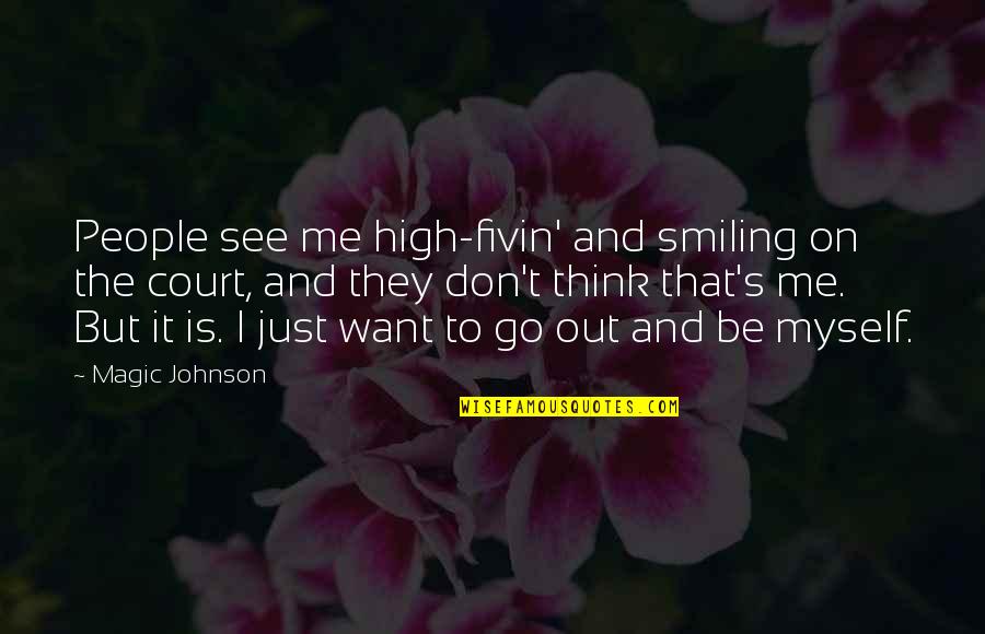 I Just Want Out Quotes By Magic Johnson: People see me high-fivin' and smiling on the