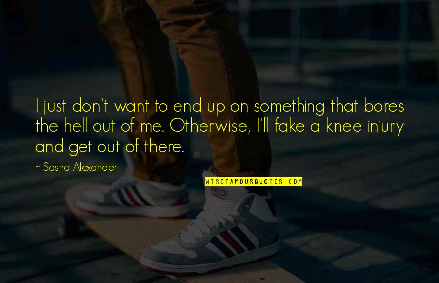 I Just Want Out Quotes By Sasha Alexander: I just don't want to end up on