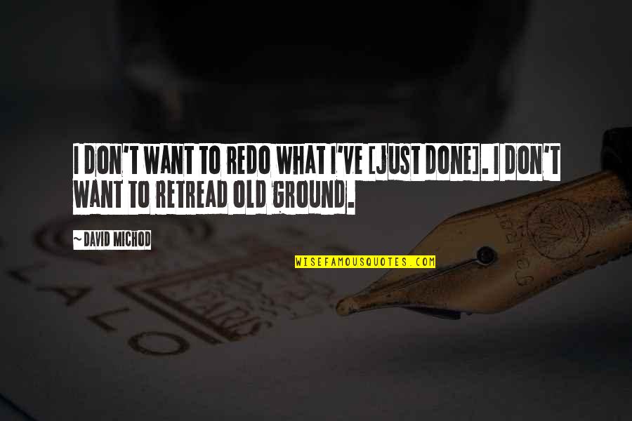 I Just Want Quotes By David Michod: I don't want to redo what I've [just