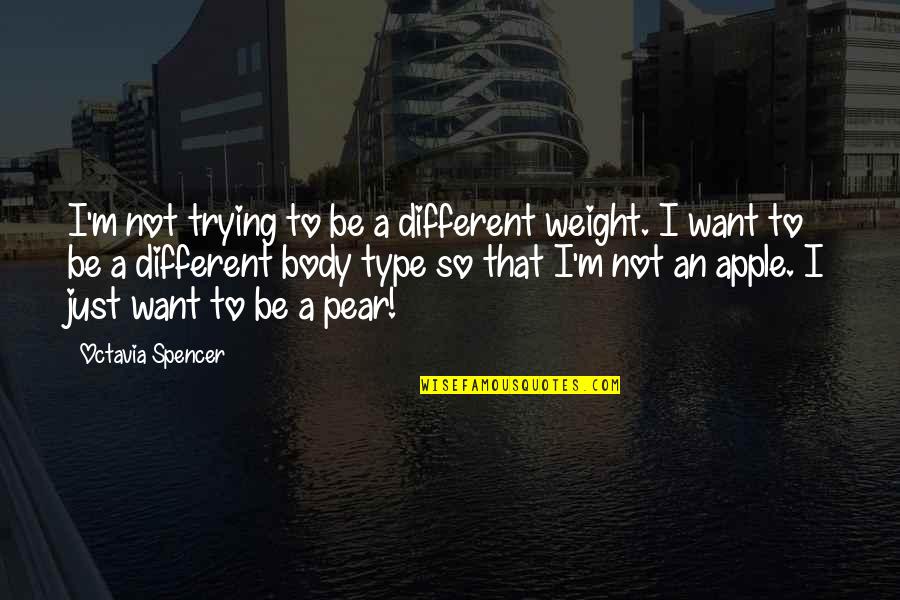 I Just Want Quotes By Octavia Spencer: I'm not trying to be a different weight.