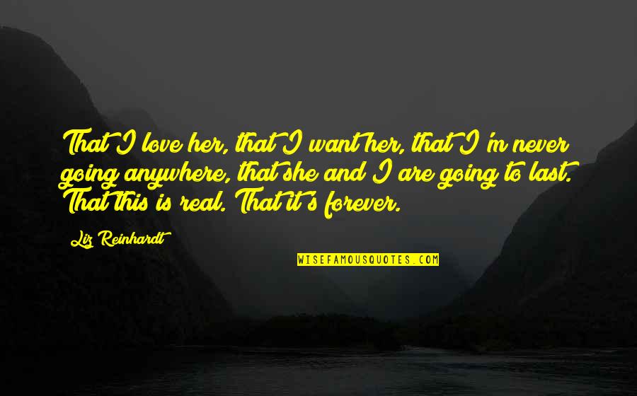 I Just Want Real Love Quotes By Liz Reinhardt: That I love her, that I want her,