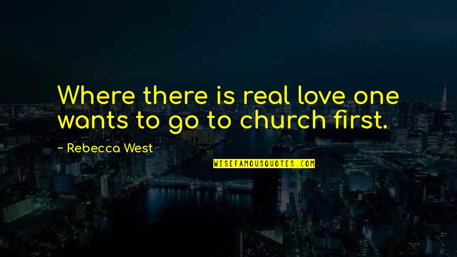 I Just Want Real Love Quotes By Rebecca West: Where there is real love one wants to