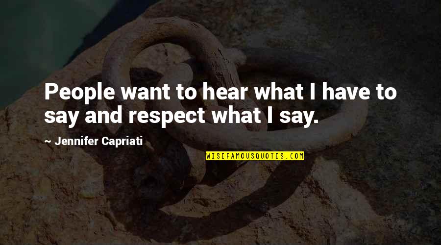 I Just Want Respect Quotes By Jennifer Capriati: People want to hear what I have to I Just Want Respect Quotes By Jennifer Capriati: People want to hear what I have to