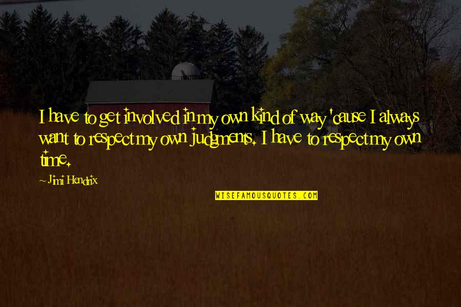 I Just Want Respect Quotes By Jimi Hendrix: I have to get involved in my own