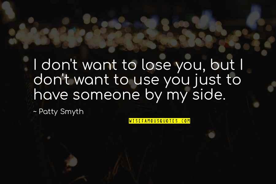 I Just Want Someone To Quotes By Patty Smyth: I don't want to lose you, but I