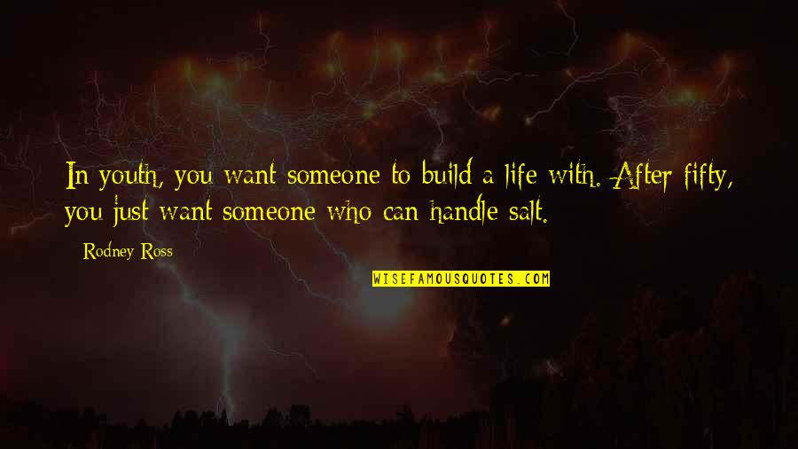 I Just Want Someone Who Quotes By Rodney Ross: In youth, you want someone to build a