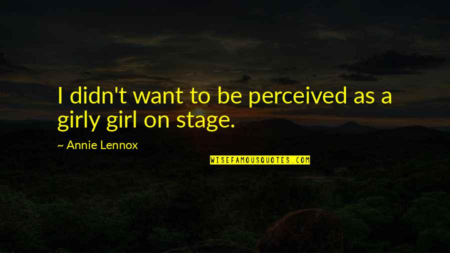 I Just Want That Girl Quotes By Annie Lennox: I didn't want to be perceived as a