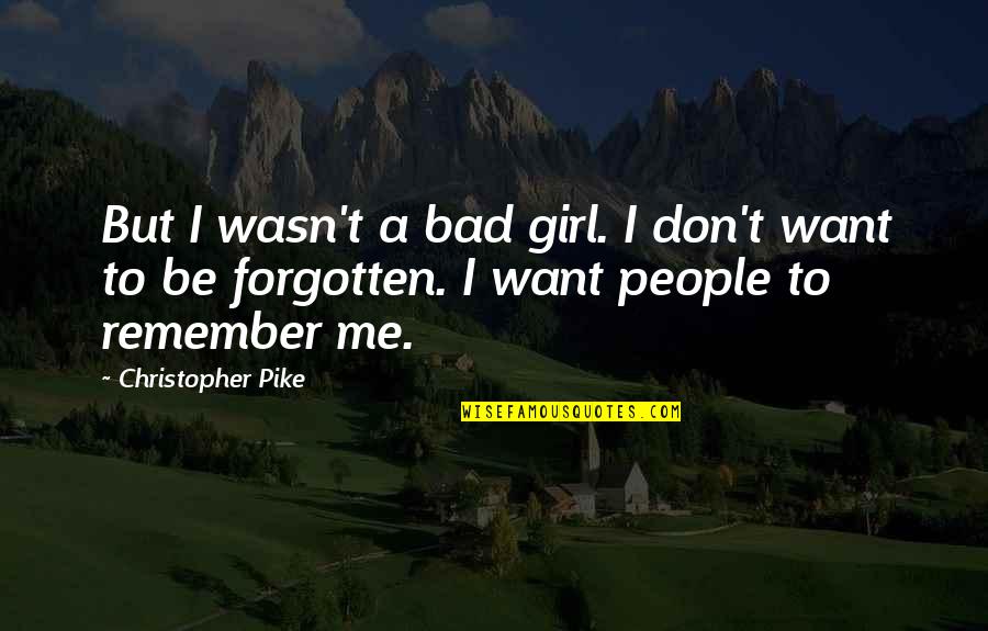 I Just Want That Girl Quotes By Christopher Pike: But I wasn't a bad girl. I don't