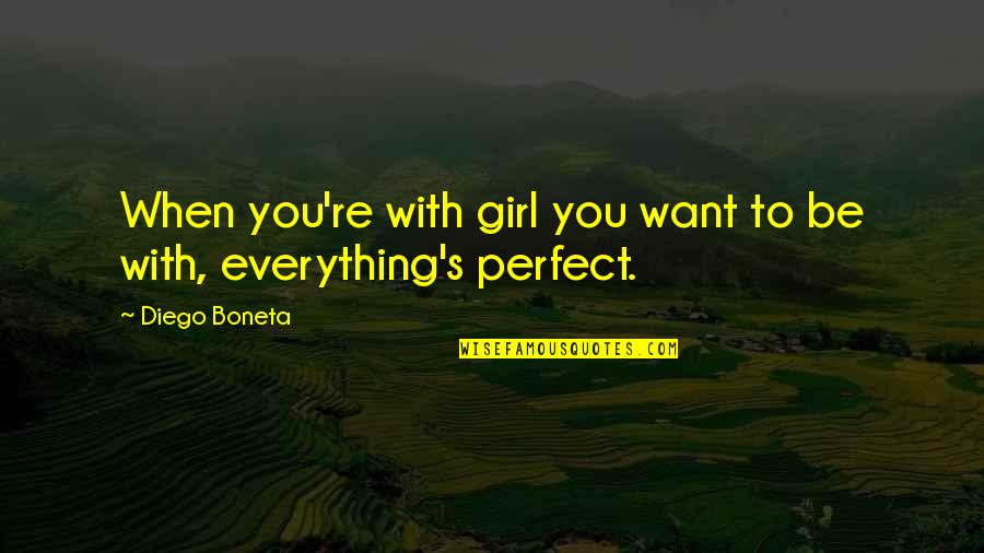I Just Want That Girl Quotes By Diego Boneta: When you're with girl you want to be