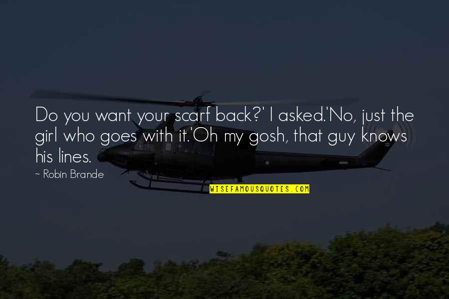 I Just Want That Girl Quotes By Robin Brande: Do you want your scarf back?' I asked.'No,