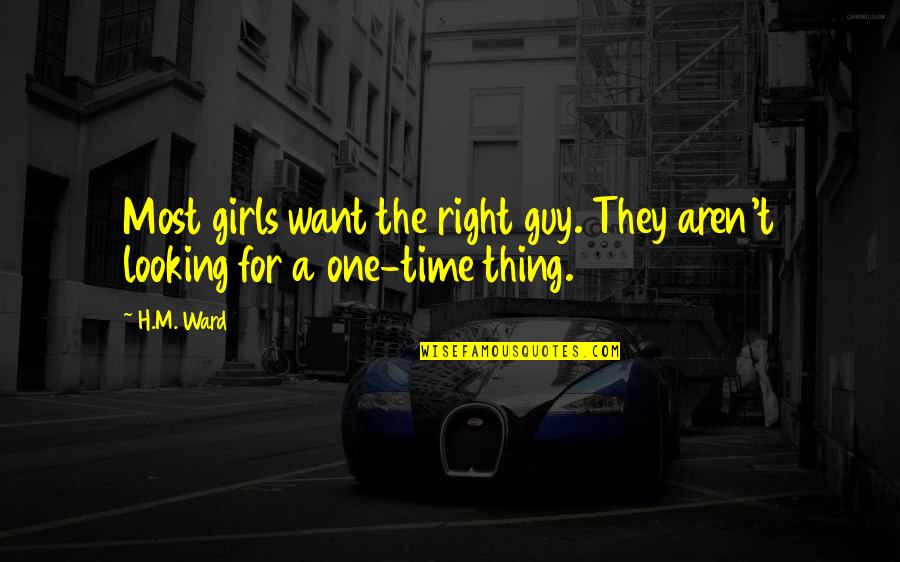 I Just Want That One Guy Quotes By H.M. Ward: Most girls want the right guy. They aren't