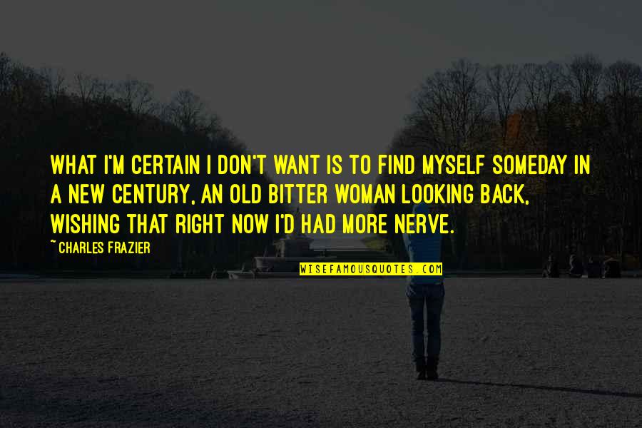 I Just Want The Old You Back Quotes By Charles Frazier: What I'm certain I don't want is to