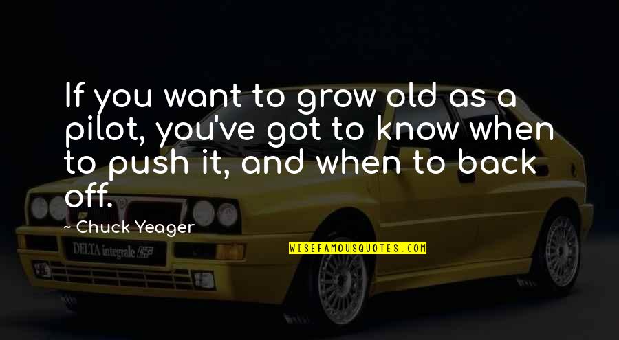 I Just Want The Old You Back Quotes By Chuck Yeager: If you want to grow old as a